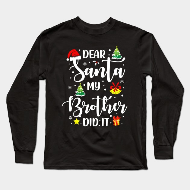 Dear Santa My Brother Did It Funny Xmas Gifts Long Sleeve T-Shirt by CoolTees